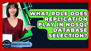 What Role Does Replication Play In NoSQL Database Selection? - Server Logic Simplified
