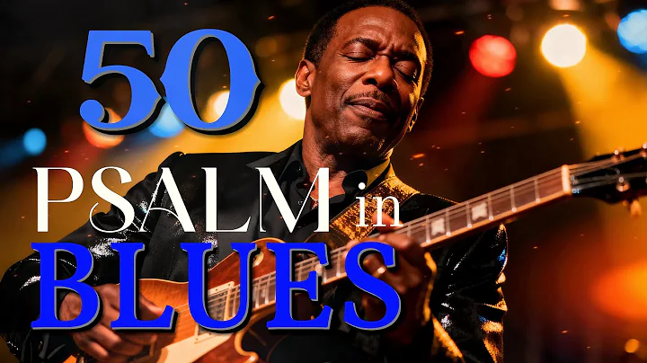 50 Psalm in Blues - Amazing Playlist for hours