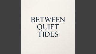 Between Quiet Tides