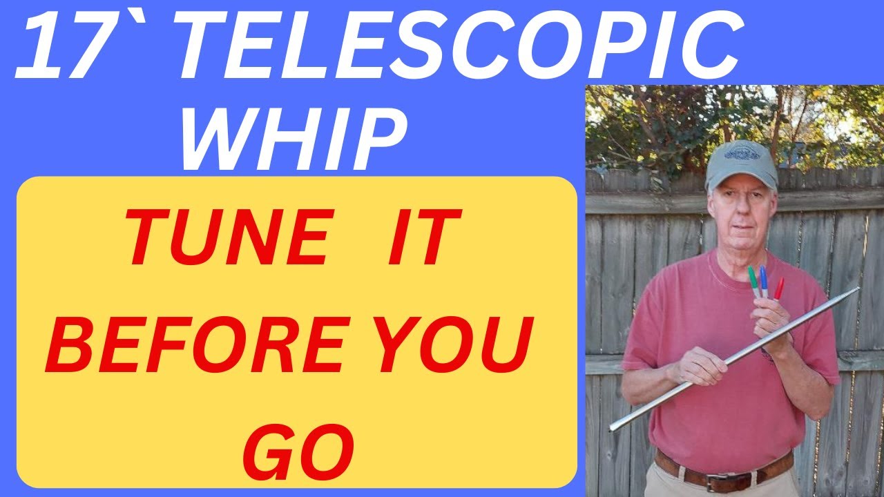 17' Telescopic Whip Tuning Tips For Your Ground Mounted Vertical Antenna