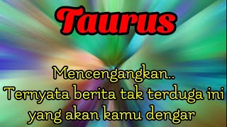 😱 Taurus 💔💞 Mencengangkan... Ternyata berita tak terduga ini yang akan kamu dengar