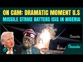 US Strikes ISIS In Nigeria CHILLING VIDEO: Moment U.S Warship Fires Missiles as Trump Orders ATTACK