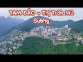 (XANH VÀ MÁT) Tam Đảo - Thị Trấn Mù Sương (10/2023)