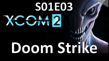 XCOM 2 - S01E03 - Doom Strike
