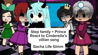 Step Family + Prince React To Cinderella’s Villian Song, Gacha Glmm by @LydiatheBard cred in desc-