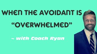 When the avoidant is “overwhelmed”