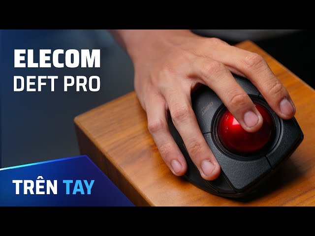 Trên tay chuột trackball Elecom Deft Pro