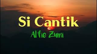 Alfie Zumi - Si cantik (lirik)