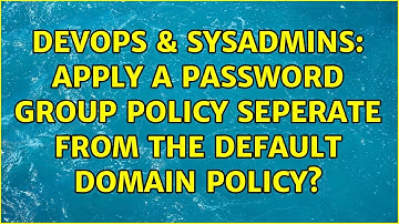 DevOps & SysAdmins: Apply a password group policy seperate from the Default Domain Policy?