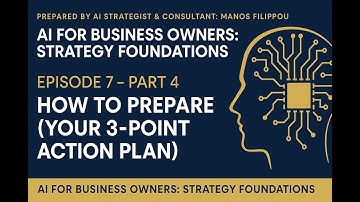 EPISODE 7 - PART 4: How to Prepare (Your 3-Point Action Plan) | #aiforbusiness #aiconsulting #ai