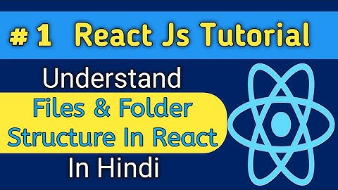 #1 React Js Files And Folder Structure | Flow And Folder Structure In React js In Hindi #2022 |