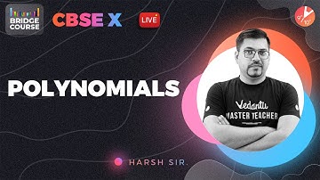 CBSE Class 10 Maths Polynomials Complete Bridge Course Harsh Sir @vedantucbse10th