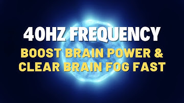 40Hz Frequency – Boost Brain Power & Clear Brain Fog FAST