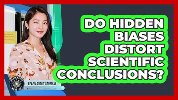 Do Hidden Biases Distort Scientific Conclusions?