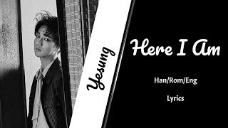 Yesung - Here I Am || Lyrics (Han/Rom/Eng)
