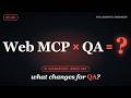 Web MCP just rewrote your QA job description (here's what to do about it)
