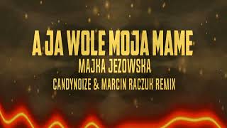 MAJKA JEŻOWSKA - A JA WOLĘ MOJĄ MAMĘ (CANDYNOIZE & MARCIN RACZUK REMIX)