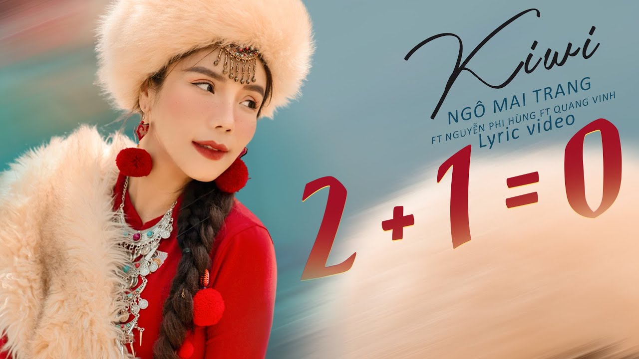 2 + 1 = 0 || Kiwi Ngô Mai Trang ft Nguyễn Phi Hùng ft Quang Vinh