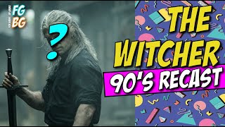 The Witcher 90's Recast : THE GOOD, THE BAD, \& THE UGLY