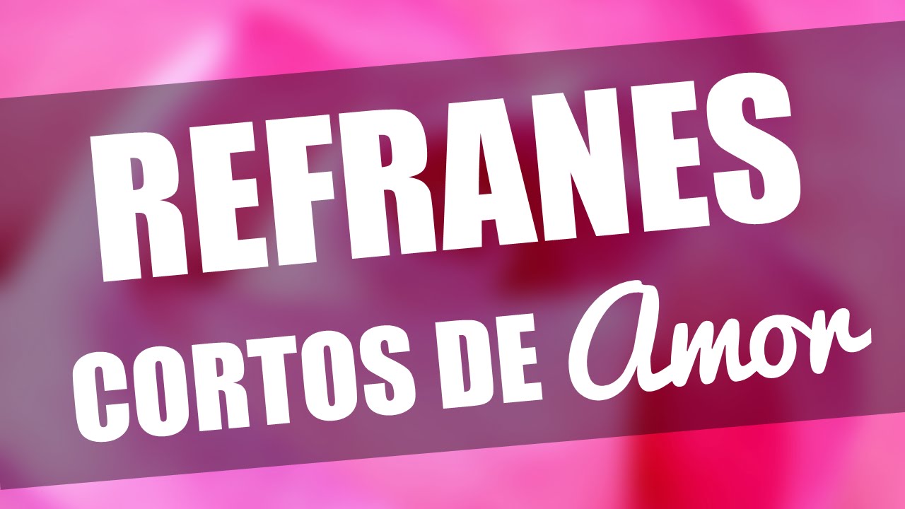 Refranes cortos de Amor y su significado maxresdefault