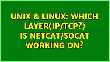 Unix & Linux: Which layer(IP/TCP?) is netcat/socat working on? (2 Solutions!!)