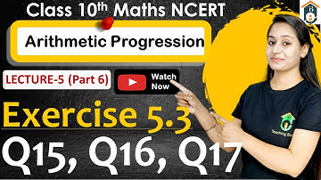 Chapter 5 Class 10 Ex 5.3 | Ex 5.3 Class 10 | Q15,16,17 | Ch 5 Arithmetic Progression Class 10 Maths