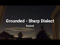 Sharp dialect  groundedlyrics