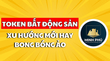 Đầu Tư Bất Động Sản Bằng Tài Sản Số Hóa (Token Hóa BĐS): Xu Hướng Mới Hay Bong Bóng Ảo?