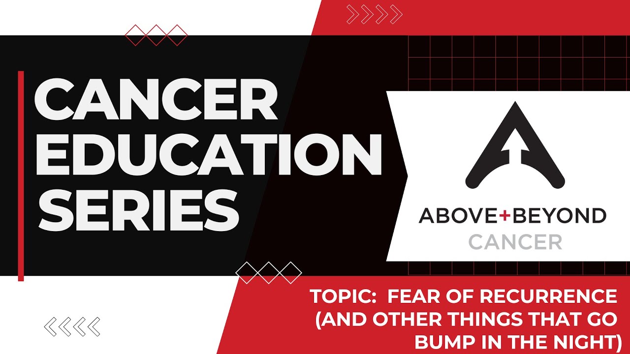 Fear of Recurrence (and other things that go bump in the night)