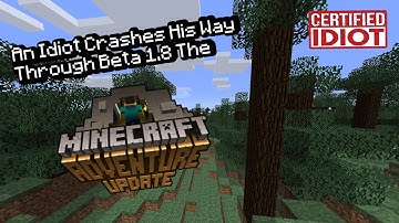 An Idiot Crashes His Way Through Minecraft Beta 1.8 The Adventure Update