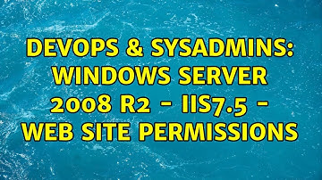 DevOps & SysAdmins: Windows Server 2008 R2 - IIS7.5 - Web site permissions