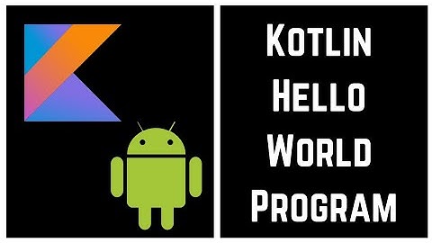 Kotlin Tutorial for Beginners - Kotlin Hello World Program