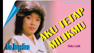 Ria Angelina AKU TETAP MILIKMU  - Teks Lirik