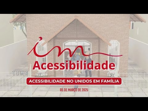 [Acessibilidade] - Igreja Cristã Maranata - "Acessibilidade no Unidos em família".
