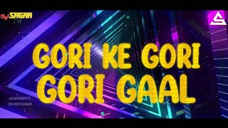 GORI KE GORI GORI GAAL remix DJ SAGAR