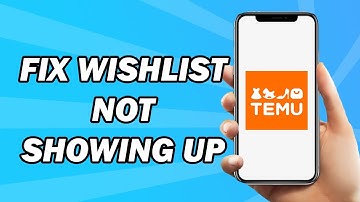How to Fix Wishlist Don’t Show Up With Me on Temu (Fixed)