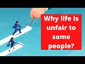 why life is unfair to some people in the world and how to address it ?