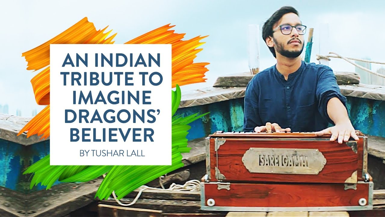 An Indian Tribute to Imagine Dragons Believer  by Tushar Lall