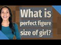 What is perfect figure size of girl?