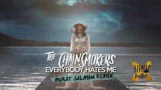 The Chainsmokers  Everybody Hates Me murat Salman Remix