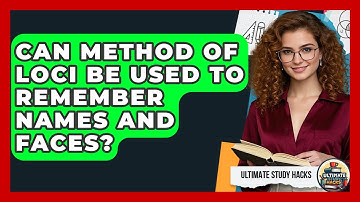 Can Method Of Loci Be Used To Remember Names And Faces? - Ultimate Study Hacks
