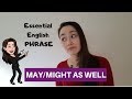 ESSENTIAL ENGLISH PHRASE - might as well