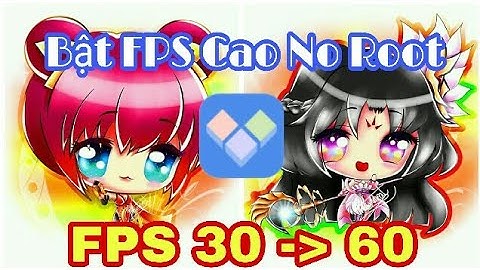 Hướng Dẫn Bật FPS Cao Không Cần Root Giảm Lag Liên Quân Mùa 7 Hiệu Quả