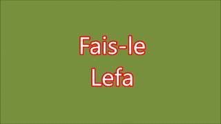 Lefa - Fais-le (Lyrics) Paroles