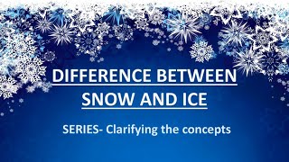 DIFFERENCE BETWEEN ICE AND SNOW