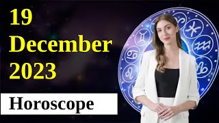 Horoscope 19 December 2023 (ALL SIGNS)