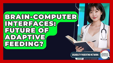 Brain-Computer Interfaces: Future Of Adaptive Feeding? - Disability Parenting Network