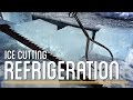 Ice Cutting Refrigeration | How to Make Everything: Preservatives Ice Cutting Refrigeration | How to Make Everything: Preservatives