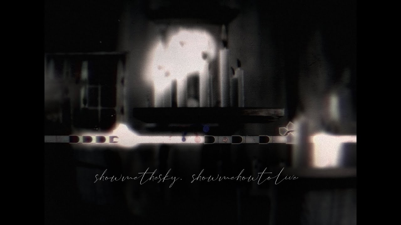 show me the sky. show me how to live (유기)