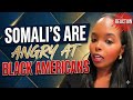 Somalis are ANGRY at Black Americans BUT should we give a DAM?